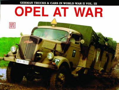 Opel at War: German Trucks & Cars in WW2 (Volume 3)