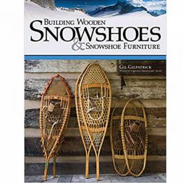 Building Wooden Snowshoes & Snowshoe Furniture by Gil Gilpatrick