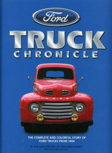 Ford Truck Chronicle: The Complete and Colourful Story of Ford Trucks from 1904